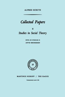 Collected Papers II: Studies in Social Theory - Schutz, A, and Brodersen, A (Editor)
