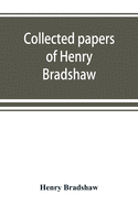 Collected papers of Henry Bradshaw