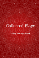 Collected Plays of Shay Youngblood