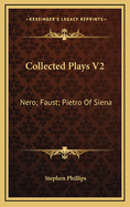 Collected Plays V2: Nero; Faust; Pietro of Siena