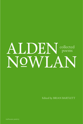 Collected Poems of Alden Nowlan - Nowlan, Alden, and Bartlett, Brian (Editor)