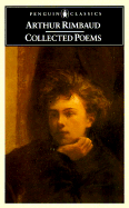 Collected Poems (Rimbaud, Arthur): Parallel Text Edition with Plain Prose Translations of Each Poem