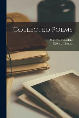 Collected Poems - Thomas, Edward, and De La Mare, Walter