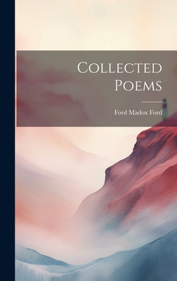 Collected Poems - Ford, Ford Madox