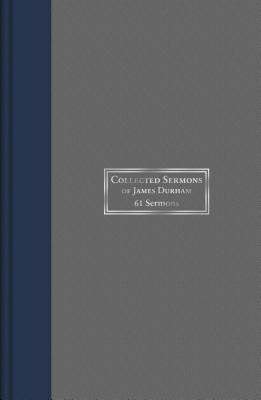 Collected Sermons of James Durham: 61 Sermons, Volume 1 - Durham, James, and Coldwell, Chris (Editor)