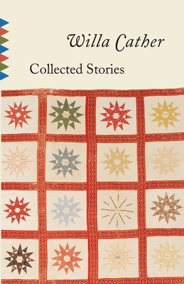 Collected Stories of Willa Cather - Cather, Willa