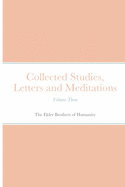 Collected Studies, Letters and Meditations: Volume Three