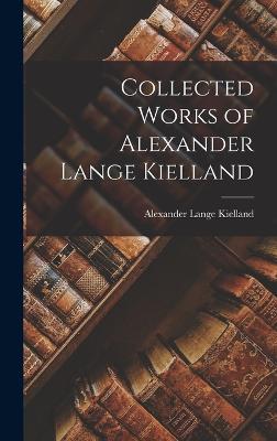 Collected Works of Alexander Lange Kielland - Kielland, Alexander Lange