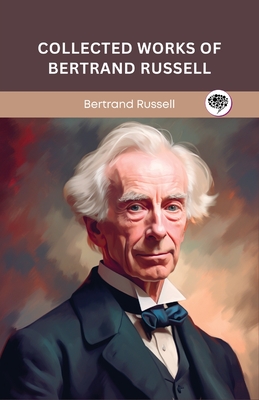 Collected Works of Bertrand Russell (Grapevine edition) - Russell, Bertrand