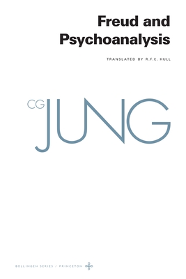 Collected Works of C. G. Jung, Volume 4: Freud and Psychoanalysis - Jung, C G, and Adler, Gerhard (Translated by), and Hull, R F C (Translated by)