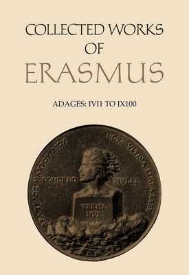 Collected Works of Erasmus: Adages: I vi 1 to I x 100, Volume 32 - Erasmus, Desiderius, and Mynors, R.A.B. (Translated by)