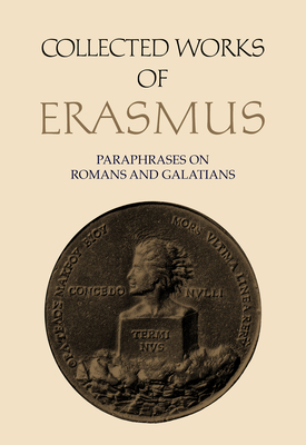 Collected Works of Erasmus: Paraphrases on Romans and Galatians - Erasmus, Desiderius, and Sider, Robert D (Editor)