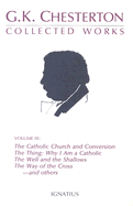 Collected Works of G.K. Chesterton: The Catholic Church and Conversion; Where All Roads Lead; The Well and the Shallows; And Others Volume 3