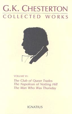 Collected Works of G.K. Chesterton: The Man Who Was Thursday, the Club of Queer Trades, Napoleon of Notting Hill, Ball and the Cross Volume 6 - Chesterton, G K