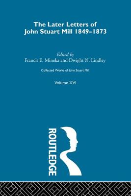 Collected Works of John Stuart Mill: XVI. Later Letters 1848-1873 Vol C - Robson, J M (Editor)