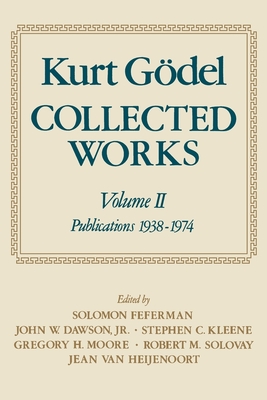 Collected Works - Godel, Kurt, and Feferman, Solomon (Editor), and Dawson, John W, Jr. (Editor)