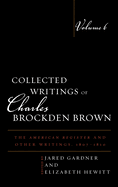 Collected Writings of Charles Brockden Brown: The American Register and Other Writings, 1807-1810