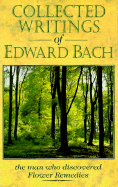 Collected Writings of Edward Bach: The Man Who Discovered the Bach Flower Remedies