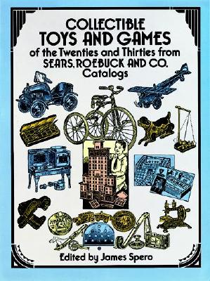 Collectible Toys and Games of the Twenties and Thirties: From Sears, Roebuck and Co. - Spero, James (Editor)