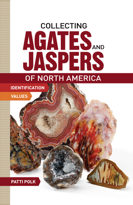 Collecting Agates and Jaspers of North America - Polk, Patti