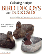 Collecting Antique Bird Decoys and Duck Calls: An Identification and Price Guide - Luckey, Carl F, and Lewis, Russell E