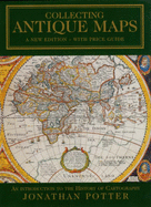Collecting Antique Maps: An Introduction to the History of Cartography - Potter, Jonathan