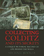 Collecting Colditz: A Unique Pictorial Record of Life Behind the Walls - Booker, Michael