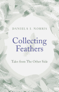 Collecting Feathers: Tales from the Other Side - Norris, Daniela