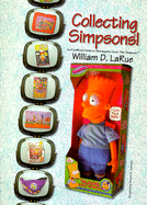 Collecting Simpsons!: An Unofficial Guide to Merchandise from 'The Simpsons' - LaRue, William D, and Sanefski, Darren A (Designer)