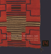 Collecting the Weaver's Art: The William Claflin Collection of Southwestern Textiles