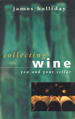 Collecting Wine: You and Your Cellar - Halliday, James