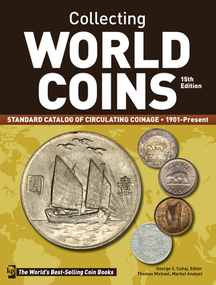 Collecting World Coins, 1901-Present: Standard Catalog of Circulating Coinage - Cuhaj, George S (Editor), and Michael, Thomas (Contributions by)