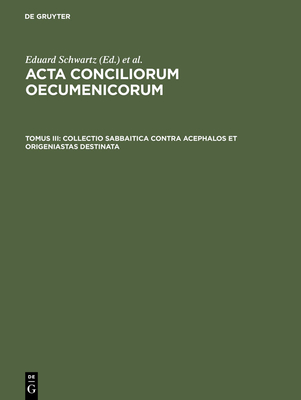Collectio Sabbaitica Contra Acephalos Et Origeniastas Destinata - Schwartz, Eduard (Editor)