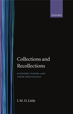 Collection and Recollections: Economic Papers and their Provenance - Little, I. M. D.