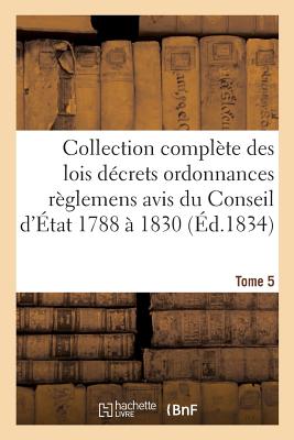 Collection Complte Des Lois Dcrets Ordonnances Rglemens Et Avis Du Conseil d'tat 1788  1830 T05 - Sans Auteur