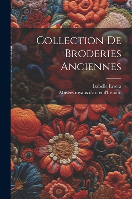 Collection de Broderies Anciennes - Mus?es Royaux d'Art Et d'Histoire (Belg (Creator), and Errera, Isabelle D 1929 (Creator)