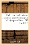 Collection Des Livrets Des Anciennes Expositions Depuis 1673 Jusqu'en 1800. Exposition de 1742