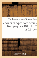 Collection Des Livrets Des Anciennes Expositions Depuis 1673 Jusqu'en 1800. Exposition de 1789