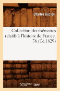 Collection Des Mmoires Relatifs  l'Histoire de France. 76 (d.1829)