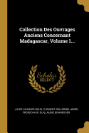 Collection Des Ouvrages Anciens Concernant Madagascar, Volume 1...