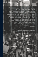 Collection Des Relations De Voyages Par Mer Et Par Terre, En Diffrentes Parties De L'afrique Depuis 1400 Jusqu' Nos Jours; Volume 7