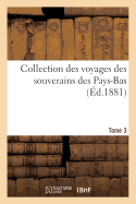 Collection Des Voyages Des Souverains Des Pays-Bas. Tome 3