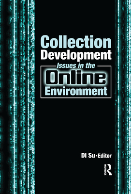 Collection Development Issues in the Online Environment - Su, Di (Editor)