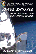 Collection Editions: Space Shuttle: The Entire Story from Early Testing to Orion