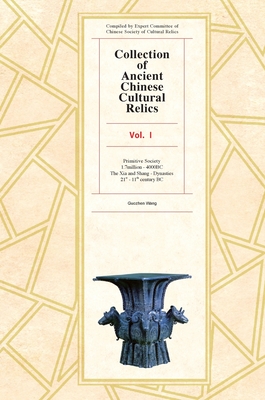 Collection of Ancient Chinese Cultural Relics, Volume 1: Primitive Society (1.7 Million - 4000 Bc) and the Xia and Shang Dynasties (21st - 11th Century Bc) - Guozhen, Wang