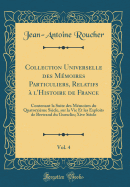 Collection Universelle Des Mmoires Particuliers, Relatifs  l'Histoire de France, Vol. 4: Contenant La Suite Des Mmoires Du Quatorzime Sicle, Sur La Vie Et Les Exploits de Bertrand Du Guesclin; Xive Sicle (Classic Reprint)