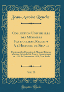 Collection Universelle Des Mmoires Particuliers, Relatifs a l'Histoire de France, Vol. 23: Contenant Les Mmoires de Messire Blaise de Montluc, Marchal de France; Commencant En 1521, Et Finissant En 1574, Xvie Sicle (Classic Reprint)