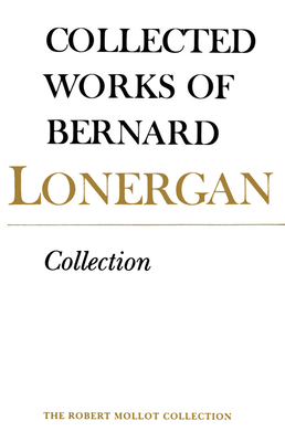 Collection: Volume 4 - Lonergan, Bernard, and Crowe S J, Frederick (Editor), and Doran S J, Robert (Editor)