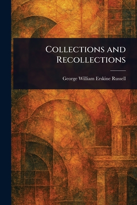 Collections and Recollections - Russell, George William Erskine
