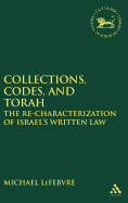 Collections, Codes, and Torah: The Re-Characterization of Israel's Written Law